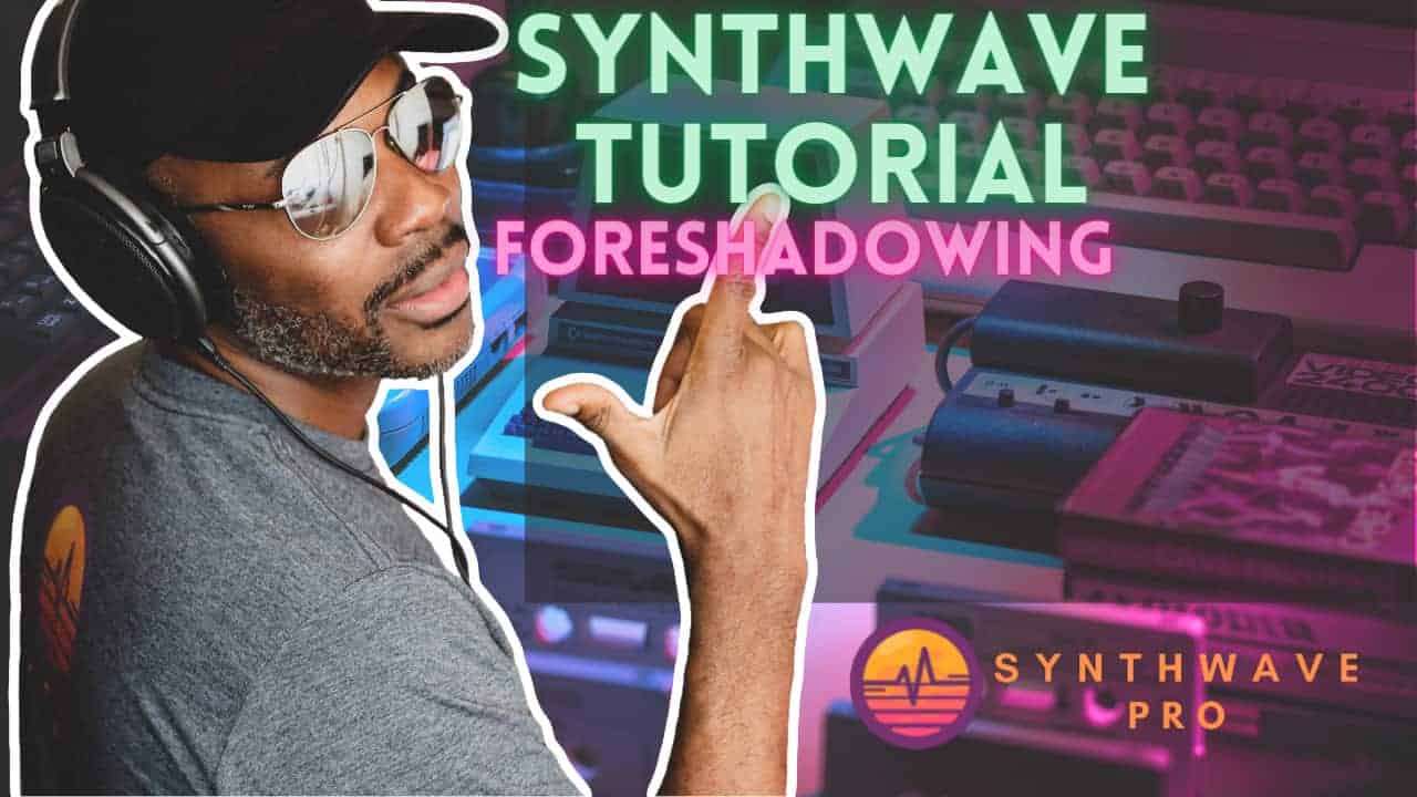 synthwave-tutorial-how-to-use-foreshadowing