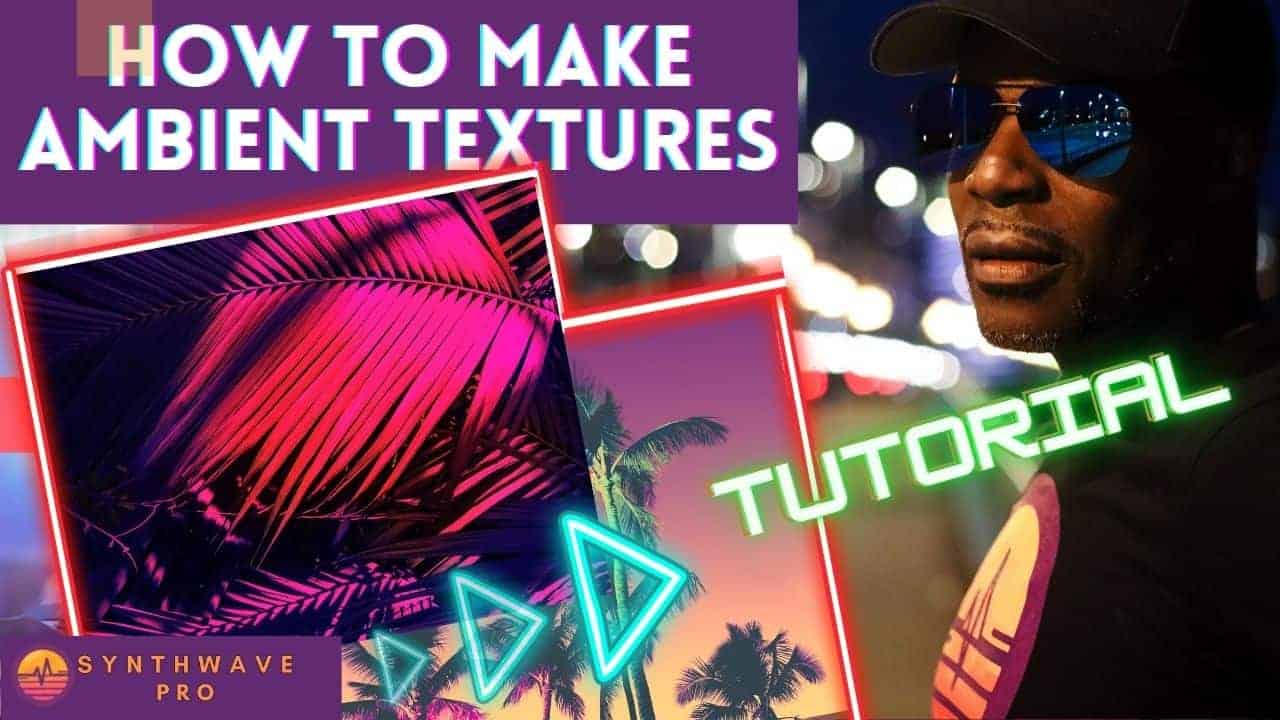 how to make synthwave music ambient textures